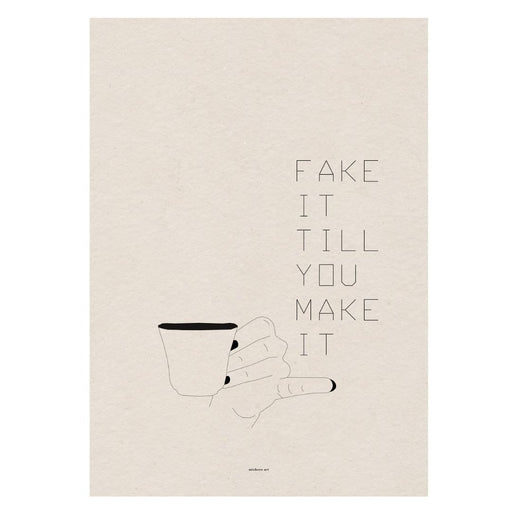 Fake It Till You Make It Art Print - KNUS